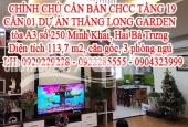 CHÍNH CHỦ CẦN BÁN CHCC TẦNG 19 CĂN 01 DỰ ÁN THĂNG LONG GARDEN  tòa A3 số 250 Minh Khai - Hai Bà Trưng - Hà Nội